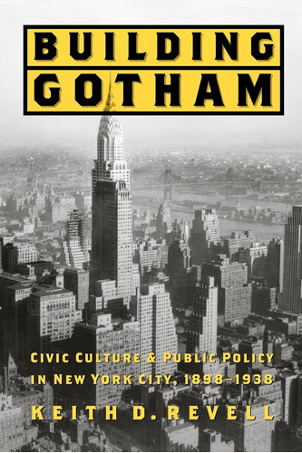 Libro: Building Gotham: Civic Culture And Public Policy In N