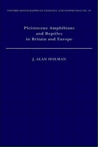 Pleistocene Amphibians And Reptiles In Britain And Europe, De J. Alan Holman. Editorial Oxford University Press Inc, Tapa Dura En Inglés