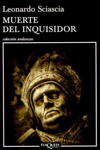 Muerte del inquisidor, de Sciascia, Leonardo. Serie Andanzas Editorial Tusquets México, tapa blanda en español, 2011