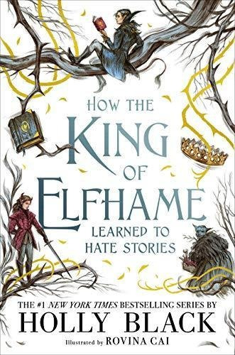 How The King Of Elfhame Learned To Hate Stories - (libro En 