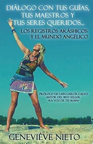 Di logo con tus Gu as, tus Maestros y tus Seres queridos. Los Registros Ak shicos y el mundo ang lico., de Genevieve Nieto. Editorial Romeo Ediciones, tapa blanda en español, 2019