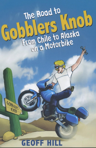 Libro: The Road To Gobblers Knob: From Chile To Alaska On A