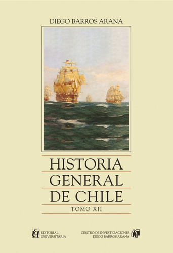 Historia General De Chile, Tomo 11: Tomo Xi, De Barros Arana, Diego. Editorial Universitaria, Tapa Blanda En Español, 2013
