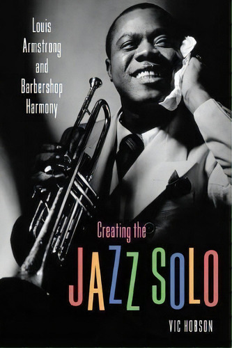 Creating The Jazz Solo, De Vic Hobson. Editorial University Press Mississippi, Tapa Blanda En Inglés