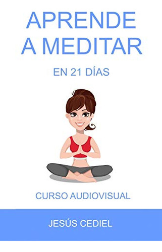 Aprende A Meditar En 21 Dias: Curso Para Occidentales
