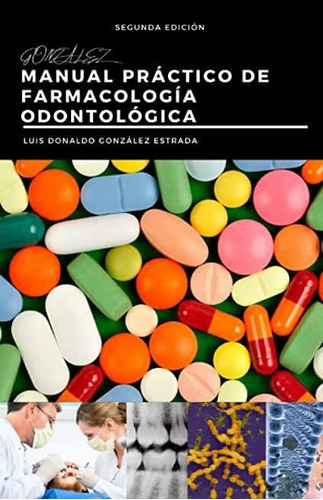 Libro: Manual Práctico De Farmacología Odontológica, De C.d. Luis Donaldo González Estrada. Editorial Independently Published (10 Octubre 2020) En Español