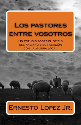 Libro Los Pastores Entre Vosotros - Lopez, Ernesto C., Jr.