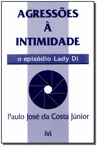 Agressões à Intimidade - 1 ed./1997: o Episódio Lady Di, de Costa Junior, Paulo José da. Editora Malheiros Editores LTDA, capa mole em português, 1997