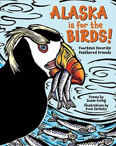 Alaska Is For The Birds!: Fourteen Favorite Feathered Friend
