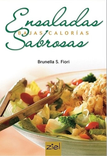 Ensaladas Sabrosas: Bajas Calorias - Brunella Fiori, de Fiori, Brunella S.. Editorial Ziel, tapa blanda en español