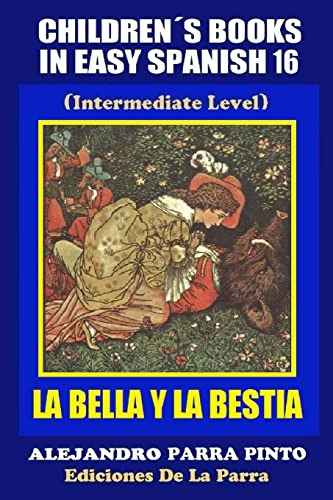 Children's Books In Easy Spanish 16: La Bella Y La Bestia