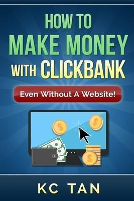 How To Make Money With Clickbank (even Without A Website)...