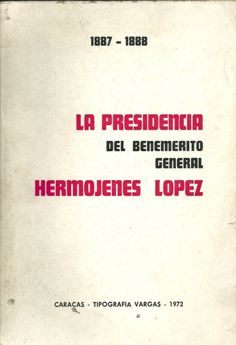 Presidencia Del General Hermogenes Lopez 1887-1888 Carabobo
