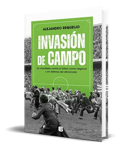Invasión De Campo, De Alejandro Requeijo Mateo. Editorial Ediciones B, Tapa Blanda En Español, 2023