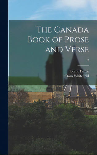 The Canada Book Of Prose And Verse; 2, De Pierce, Lorne 1890-1961. Editorial Hassell Street Pr, Tapa Dura En Inglés