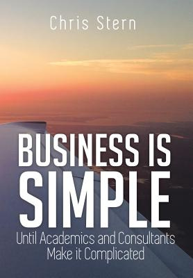 Libro Business Is Simple: Until Academics And Consultants...