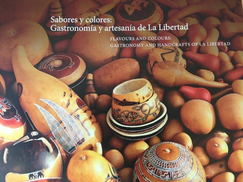 Sabores Y Colores: Gastronomía Y Artesanía De La Libertad