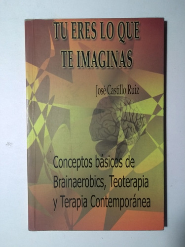 Tú Eres Lo Que Te Imaginas , José Castillo Ruiz