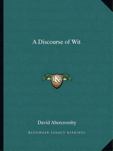 A Discourse Of Wit, De Abercromby, David. Editorial Kessinger Pub Llc, Tapa Blanda En Inglés