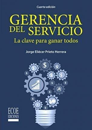 Gerencia Del Servicio: La Clave Para Ganar Todos - Jorge Eli