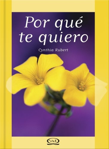 POR QUE TE QUIERO, de RUBERT, CYNTHIA. Serie N/a, vol. Volumen Unico. Editorial VR Editoras, tapa blanda, edición 1 en español, 2005
