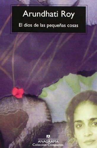 Dios De Las Pequeñas Cosas, El - Arundhati Roy