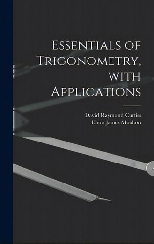Essentials Of Trigonometry, With Applications, De Curtiss, David Raymond B. 1878. Editorial Hassell Street Pr, Tapa Dura En Inglés