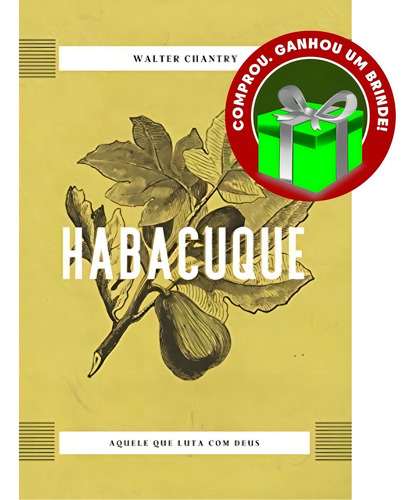 Livro Habacuque: Aquele Que Luta Com Deus | Walter J Chantry