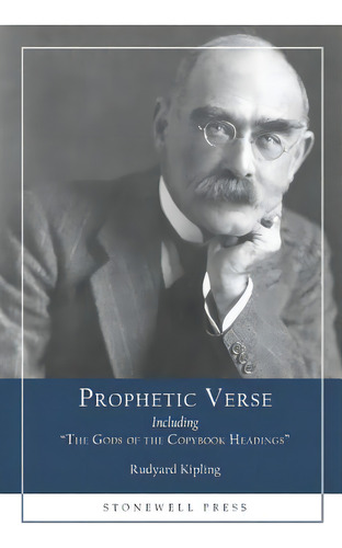 Prophetic Verse: Including The Gods Of The Copybook Headings, De Kipling, Rudyard. Editorial Stonewell Pr, Tapa Blanda En Inglés