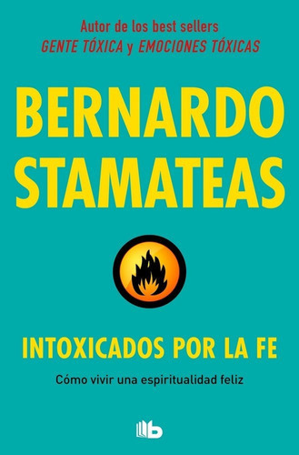Intoxicados por la fe, de Stamateas, Bernardo. Editorial B De Bolsillo (Ediciones B), tapa blanda en español