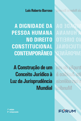 A dignidade da pessoa humana no direito constitucional contemporâneo, de Barroso, Luís Roberto. Editora Fórum Ltda, capa mole em português, 2012