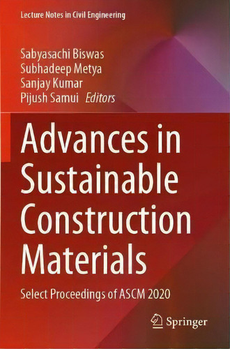 Advances In Sustainable Construction Materials : Select Proceedings Of Ascm 2020, De Sabyasachi Biswas. Editorial Springer Verlag, Singapore, Tapa Blanda En Inglés