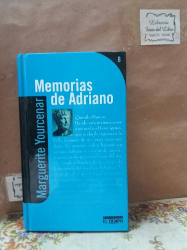 Memorias De Adriano - Marguerite Yourcenar - El Tiempo