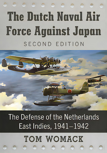 The Dutch Naval Air Force Against Japan: The Defense Of The Netherlands East Indies, 1941-1942, 2..., De Womack, Tom. Editorial Mcfarland & Co Inc, Tapa Blanda En Inglés