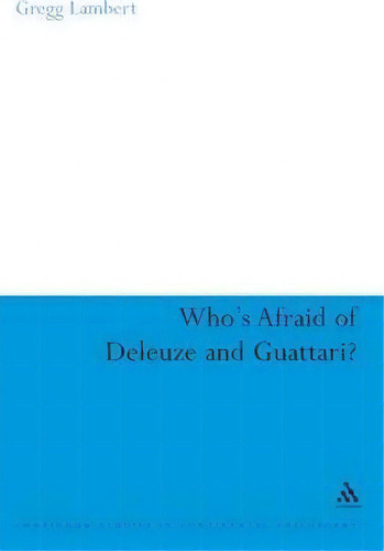 Who's Afraid Of Deleuze And Guattari?, De Gregg Lambert. Editorial Bloomsbury Publishing Plc, Tapa Blanda En Inglés