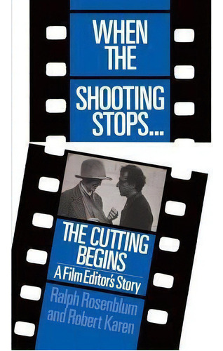When The Shooting Stops ... The Cutting Begins : A Film Editor's Story, De Ralph Rosenblum. Editorial Ingram Publisher Services Us, Tapa Blanda En Inglés