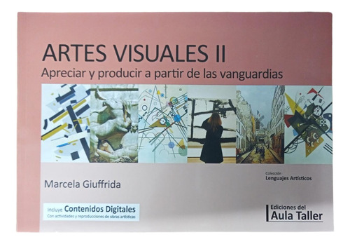 Artes Visuales Ii - Aula Taller - Apreciar Y Producir A Part