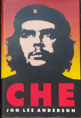Che Guevara, John Lee Anderson.una Vida Revolucionaria.usado
