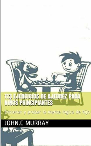 Libro : 113 Ejercicios De Ajedrez Para Niños Principiante 