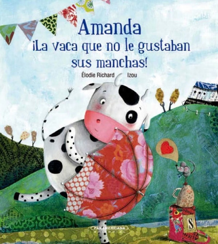 Amanda: ¡la Vaca Que No Le Gustaban Sus Manchas!, De Elodie Richard. Editorial Panamericana Editorial, Tapa Dura, Edición 2021 En Español
