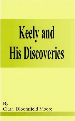 Keely And His Discoveries, De Clara Bloomfield-moore. Editorial Fredonia Books Nl, Tapa Blanda En Inglés