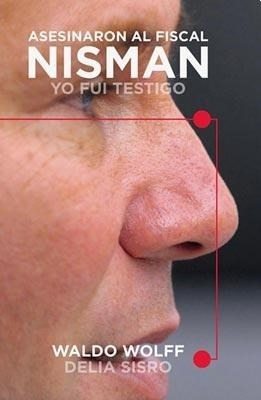 Libro Asesinaron Al Fiscal Nisman Yo Fui Testigo De Waldo Wo