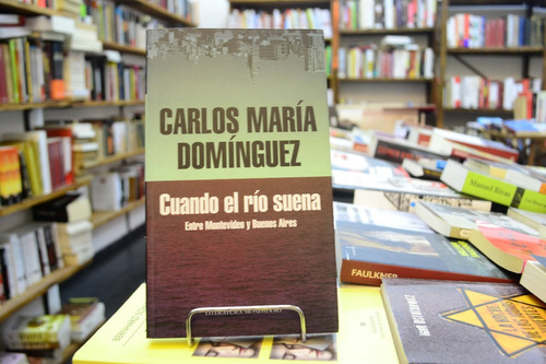 Cuando El Río Suena. Carlos María Domínguez. 