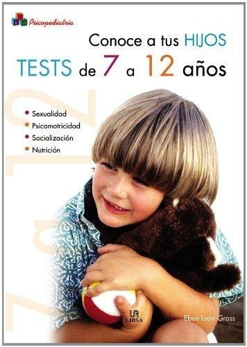 Tests De 7 A 12 Años - Conoce A Tus Hijos, De Ebee León Gross. Editorial Libsa En Español