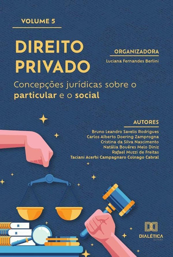 DIREITO PRIVADO - CONCEPÇÕES JURÍDICAS SOBRE O PARTICULAR E O SOCIAL, de Luciana Fernandes Berlini. Editorial EDITORA DIALETICA, tapa blanda en portugués