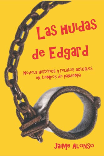 Las Huidas De Edgard: Novela Historica Y Relatos Actuales En