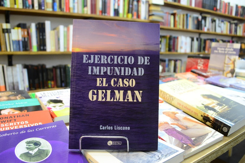 Ejercicio De Impunidad. El Caso Gelman. Carlos Liscano. 