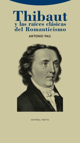 Thibaut Y Las Raíces Del Romanticismo, Antonio Pau, Trotta