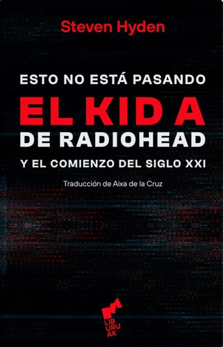 Esto No Esta Pasando - El Kid A De Radiohead - Steven Hyden