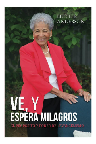 Libro: Ve Y Espera Milagros: El Propósito Y Poder Del Evange
